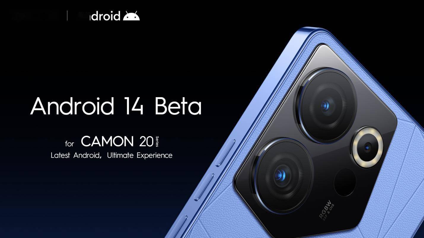 手机字体:传音 TECNO CAMON 20 系列手机获得 Android 14 Beta 更新